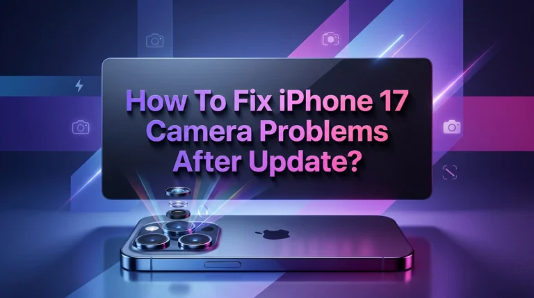 How To Fix iPhone 17 Camera Problems After Update?