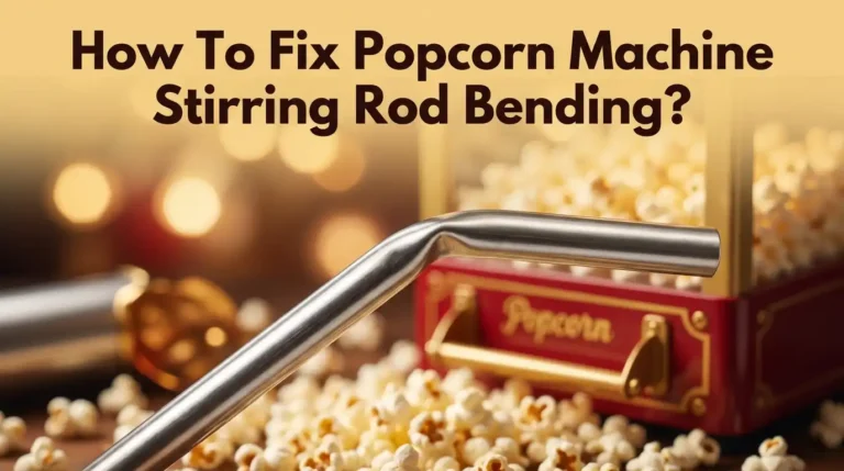 How To Fix Popcorn Machine Stirring Rod Bending?